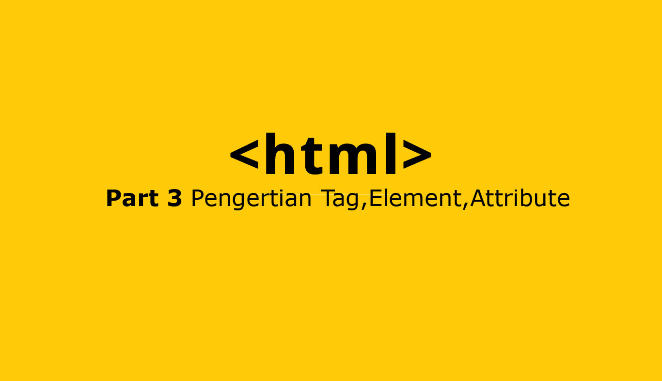 mengenal tag, elemen, dan attribute di html