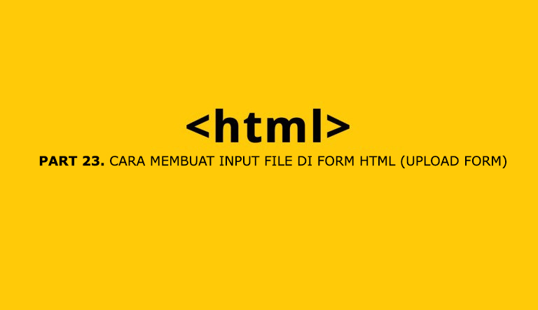 Belajar HTML Part 23 Cara Membuat Input File di Form HTML (Form Upload) |  Warung Belajar